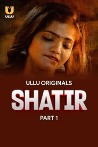 Shatir (2025) S01 – Part – 01/02 Hindi Ullu WEB-DL – Full Series Download & Watch FREE – MRBOBD.COM
